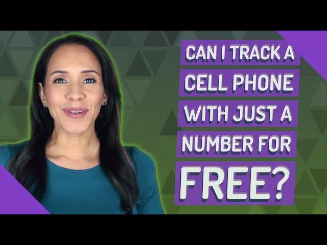 Can I track a cell phone with just a number for free?