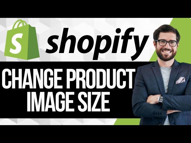 How to Change Product Image Size in Shopify