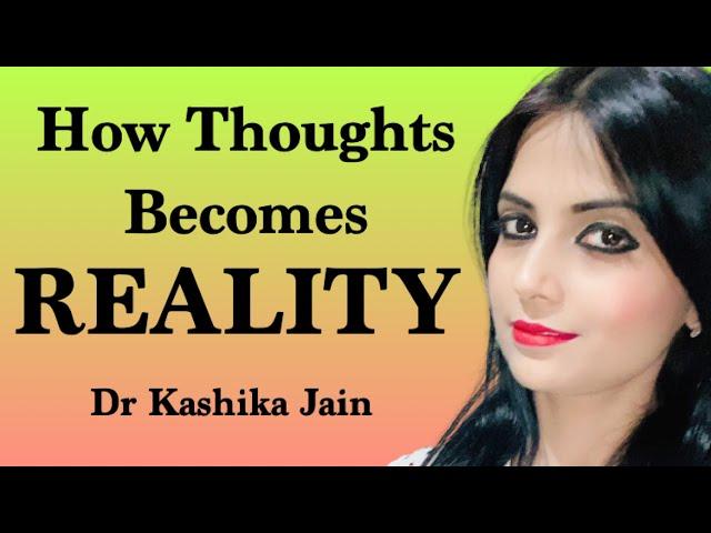 How thoughts becomes reality? | How to create positive thoughts? Dr Kashika Jain | Hindi