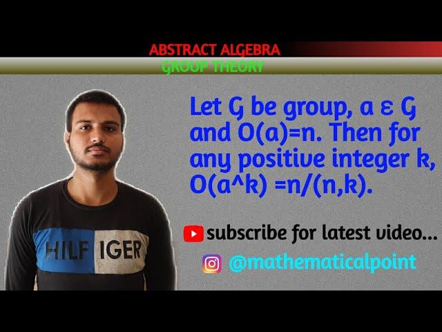 Let G be group, a ɛ G and O(a)=n. Then for any positive integer k, O(a^k) =n/(n,k).