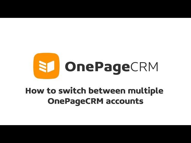 How to switch between multiple OnePageCRM accounts