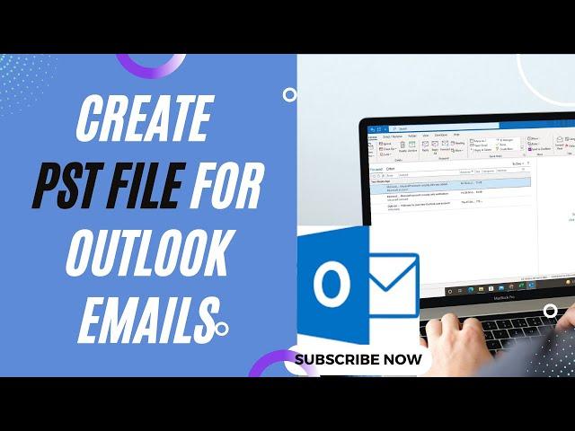 How to Create PST File For Outlook Emails