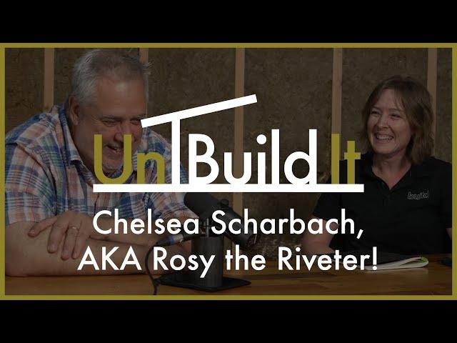 Chelsea Scharbach, AKA Rosy the Riveter! - UnBuild It Podcast #123