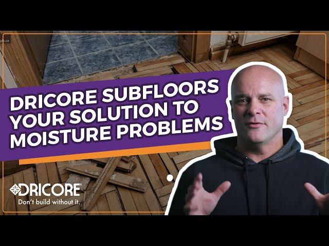 DRICORE Subfloors  Your Solution to Moisture Issues