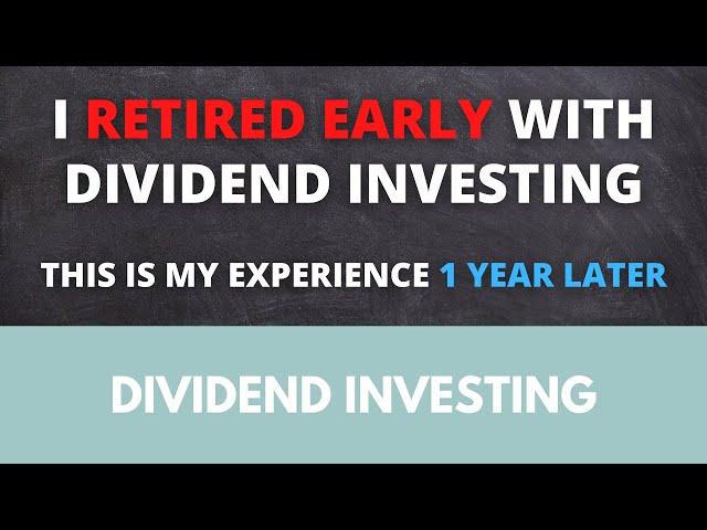 I retired early with dividend investing - this is my experience 1 year later