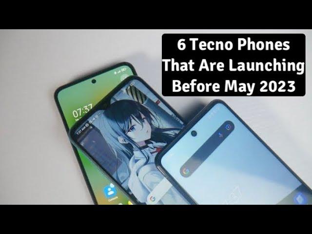 6 Tecno Phones that are Launching Before May 2023