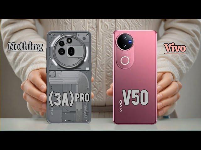 Nothing Phone (3A) Pro Vs Vivo V50 | Which is the Best Budget Option? 