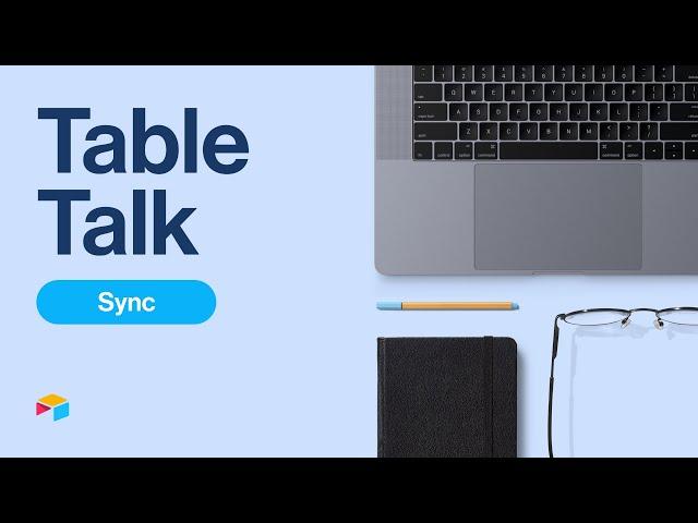 Table Talk #8: Sync | Airtable