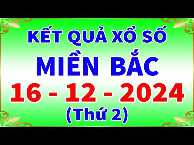 Xổ số miền bắc hôm nay thứ 2 ngày 16/12/2024 - KQXS Hà Nội - XS Miền Bắc - XSMB - KQXSMB - XSHN