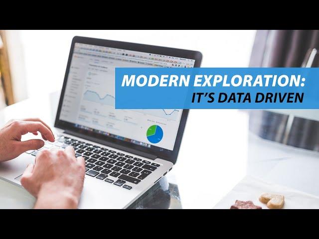 Modern Exploration: It's Data Driven