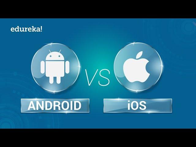 Android vs iOS |  Comparison Between Android and iOS | Mobile App Development Training | Edureka