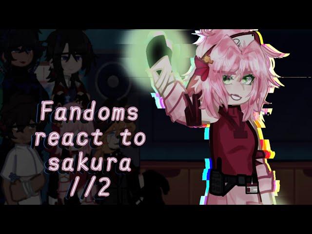 Fandoms react to Sakura 1/2 || 0.5/5 || 2X SPEED || Lazy T-T ||