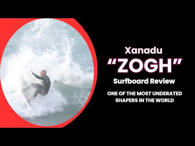 Xanadu "Zogh" Surfboard Review Ep  148