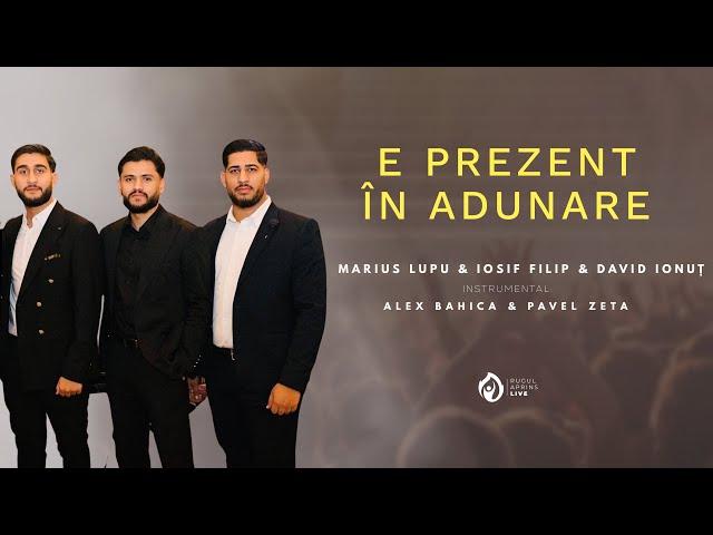 E PREZENT ÎN ADUNARE - MARIUS LUPU & IOSIF FILIP & DAVID IONUȚ - 2023