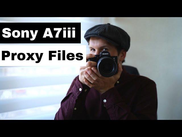 How To Use Sony A7III Proxy Files