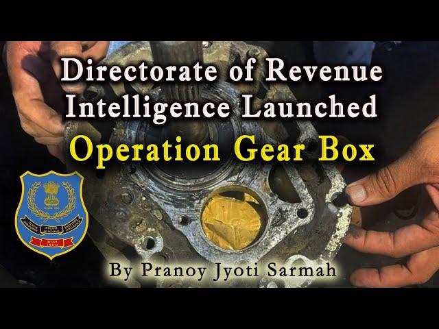 Directorate of Revenue Intelligence Launched Operation Gearbox | Golden Crescent & Golden Triangle |