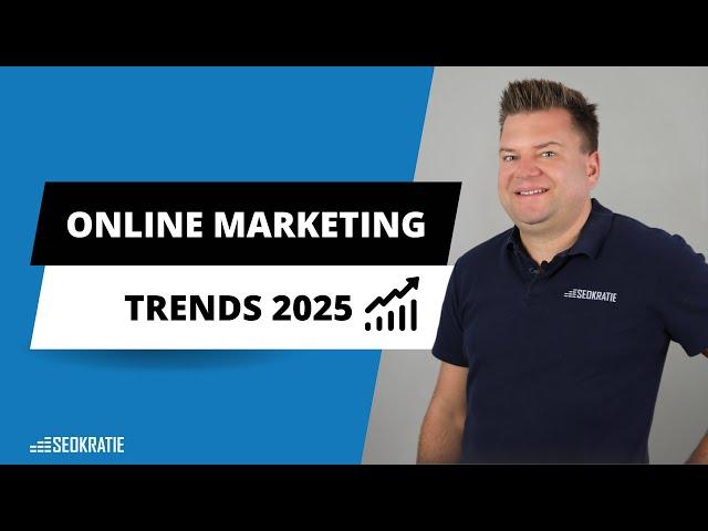 Online Marketing Trends 2025: Was Unternehmen jetzt wissen müssen