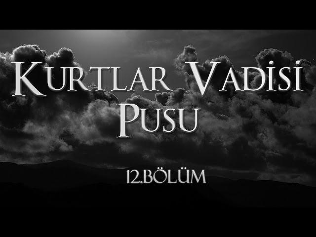 Kurtlar Vadisi Pusu 12. Bölüm