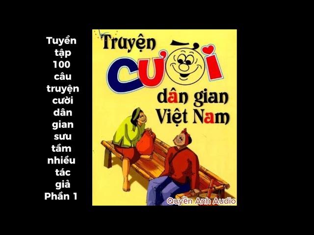 Tuyển tập 100 câu truyện cười dân gian sưu tầm nhiều tác giả -Phần 1-Quyền Anh Audio