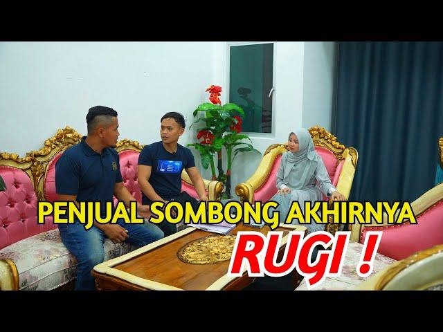 PENJUAL SOMBONG AKHIRNYA RUGI