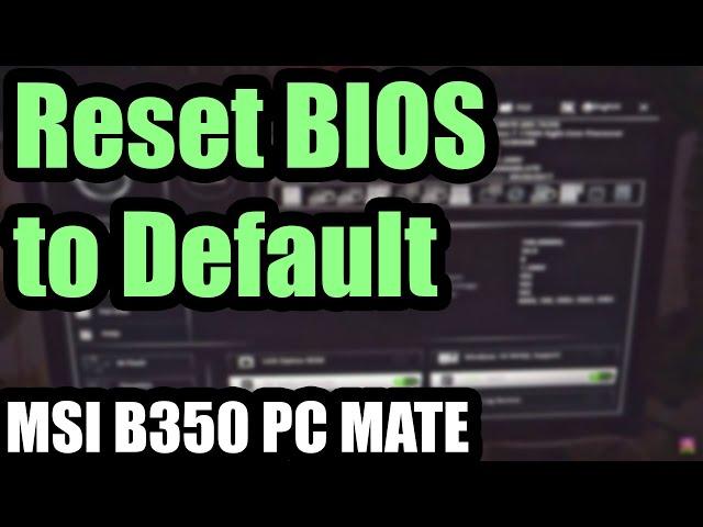 How to Reset BIOS settings to Default (MSI B350 PC MATE)