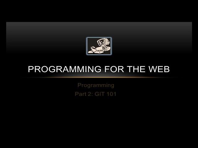 GIT 101 - Programming for the Web