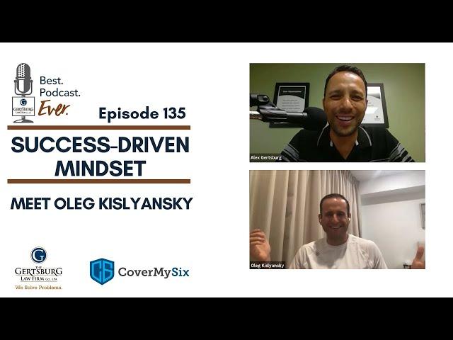 Ep 135 - Success-Driven Mindset - Meet Oleg Kislyansky