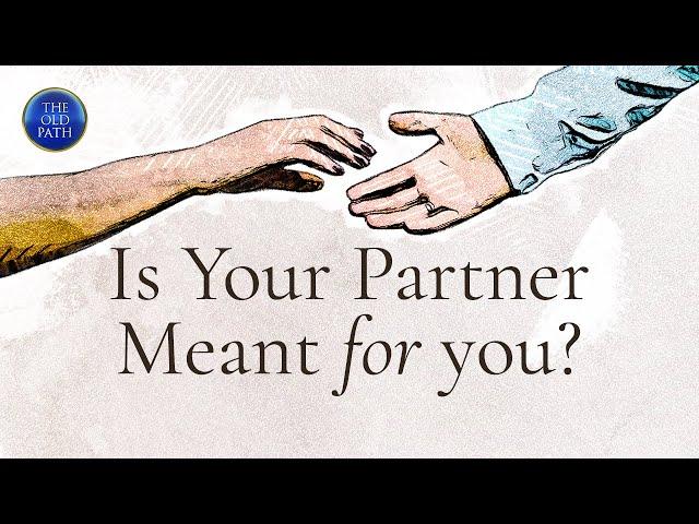 Is your partner meant for you? | The Old Path