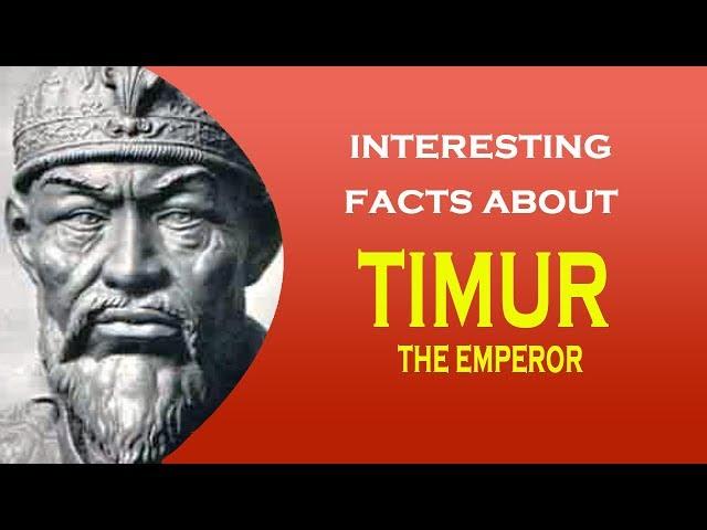 Interesting Facts about Emperor TIMUR