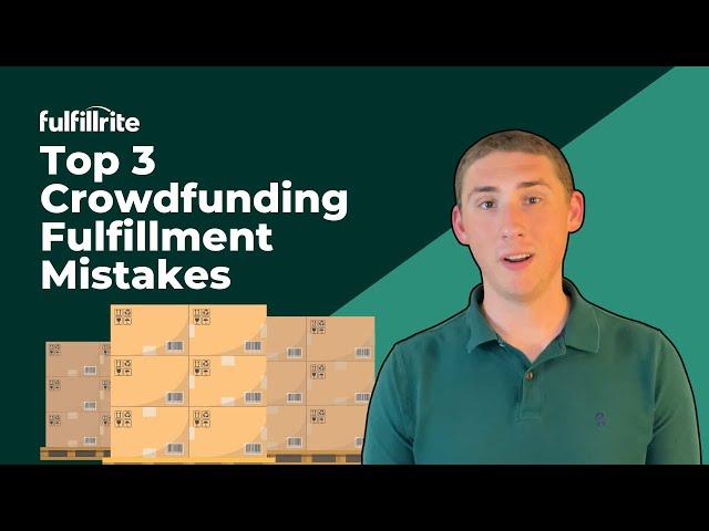 Top 3 Crowdfunding Fulfillment Mistakes