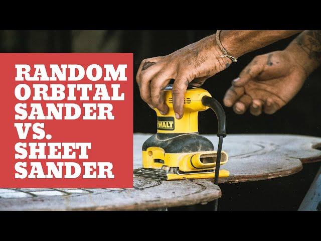 Random Orbital Sander vs. Sheet Sander – Which is Right For Your Job?