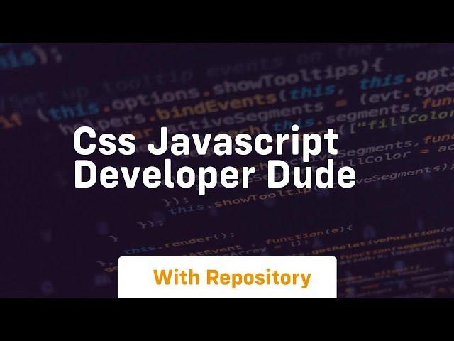 Css javascript developer dude