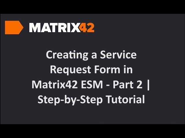 Master Matrix42 ESM: Service Request Form Essentials - Part 2 | Step-by-Step Tutorial