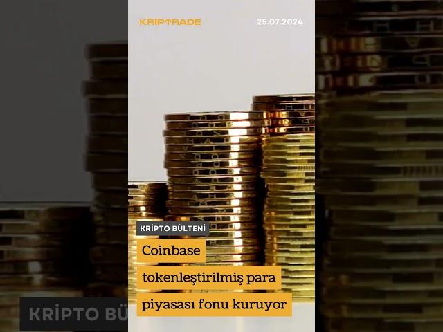 Coinbase tokenleştirilmiş para piyasası fonu kuruyor! | Kripto Bülteni