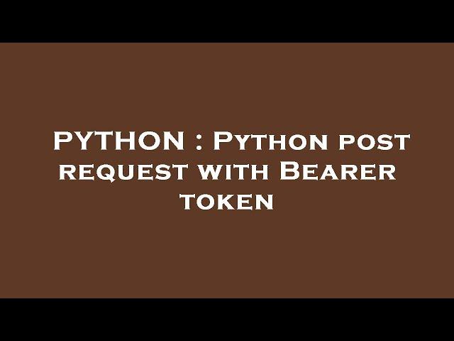 PYTHON : Python post request with Bearer token