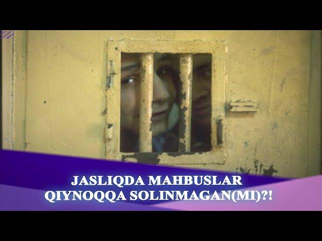 Jasliqda mahbuslar qiynoqqa solinmagan(mi)?!