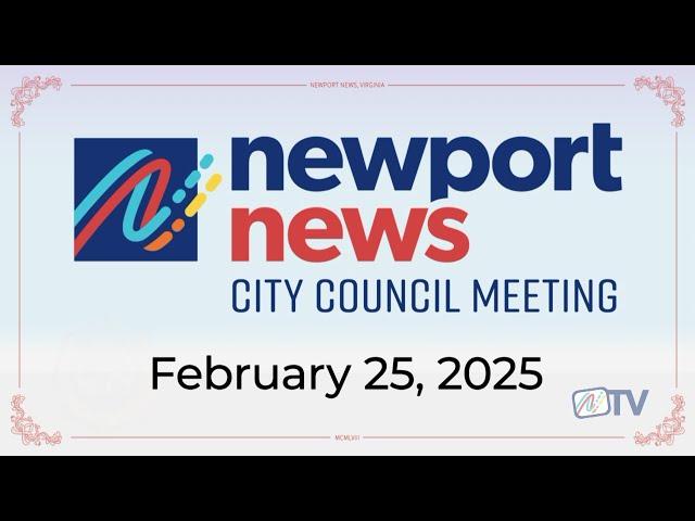 Newport News City Council Meeting 02-25-2025