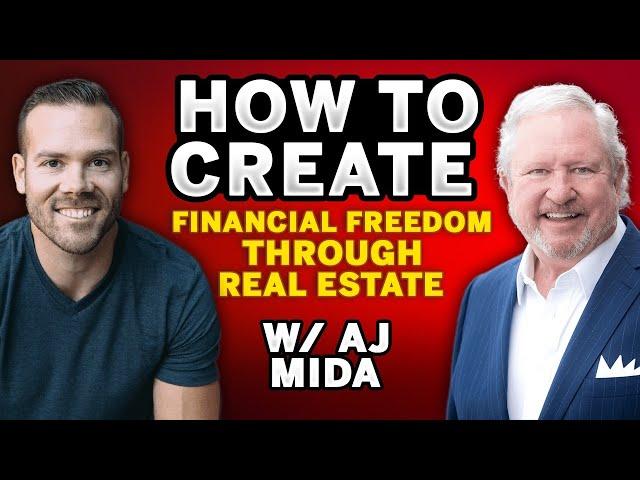 How To Achieve Financial Freedom Through Real Estate | AJ Mida Ep. 140