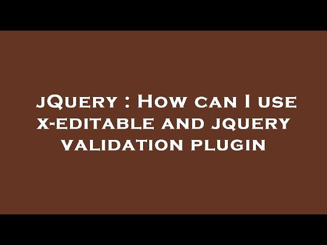 jQuery : How can I use x-editable and jquery validation plugin