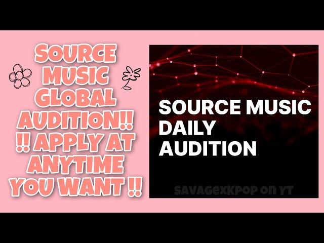 SOURCE MUSIC DAILY  AUDITION!! APPLY AT ANYTIME YOU WANT!! || SavagexKpop