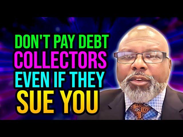 DON'T PAY DEBT COLLECTORS EVEN IF THEY SUE YOU