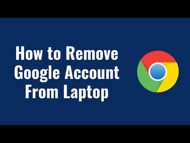 how to remove google account from laptop