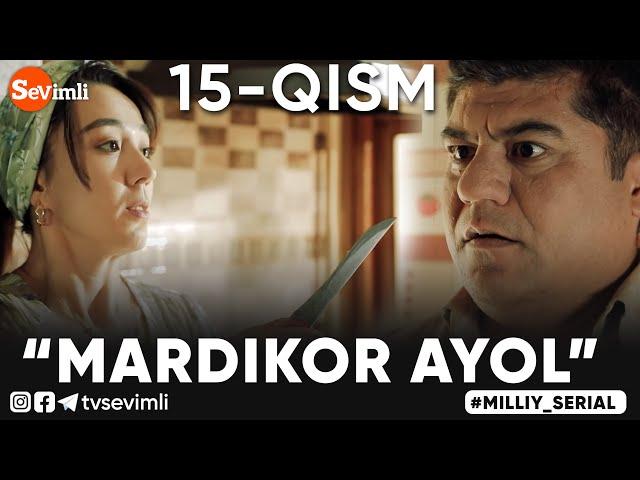 “MARDIKOR AYOL”-TURMUSH ZARBASIGA DUCH KELGANLAR TAQDIRI-O‘TKIR SYUJETLI DRAMA,-15 QISM