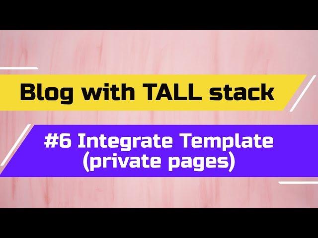 Blog Tutorial with TALL Stack: #6 Integrate Template (private pages)