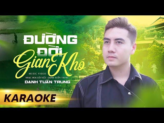 KARAOKE ĐƯỜNG ĐỜI GIAN KHÓ - DANH TUẤN TRUNG | BEAT GỐC