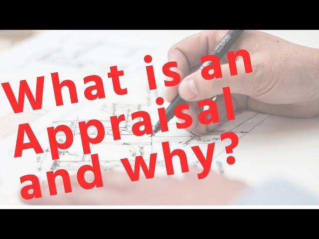 What is an appraisal? When and Why is an appraisal needed.  Purpose of an Appraisal.