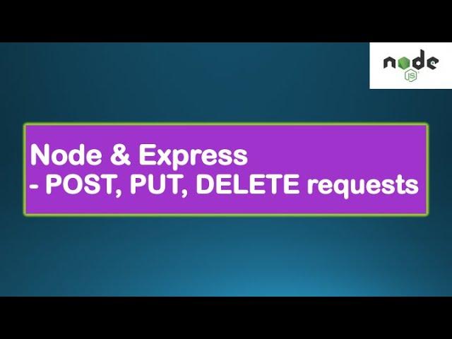 Node.js Tutorials #3 - POST, PUT, DELETE request - Node & Express, Backend web development Node.js