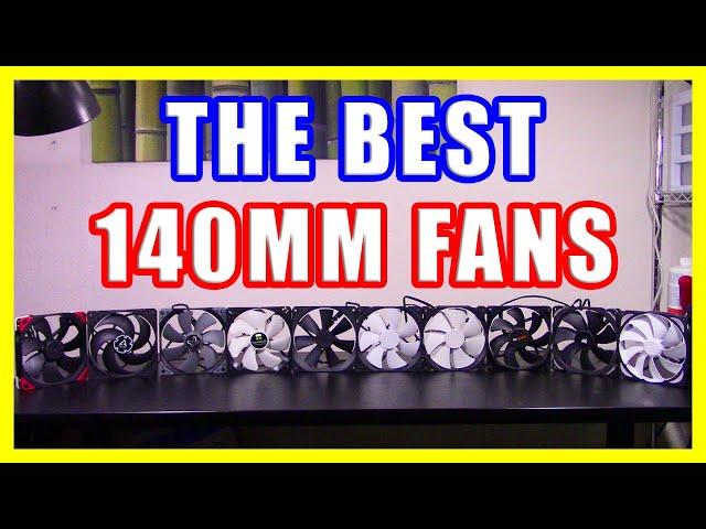 The Best 140mm Fans - For Cases, Heatsinks, and Radiators