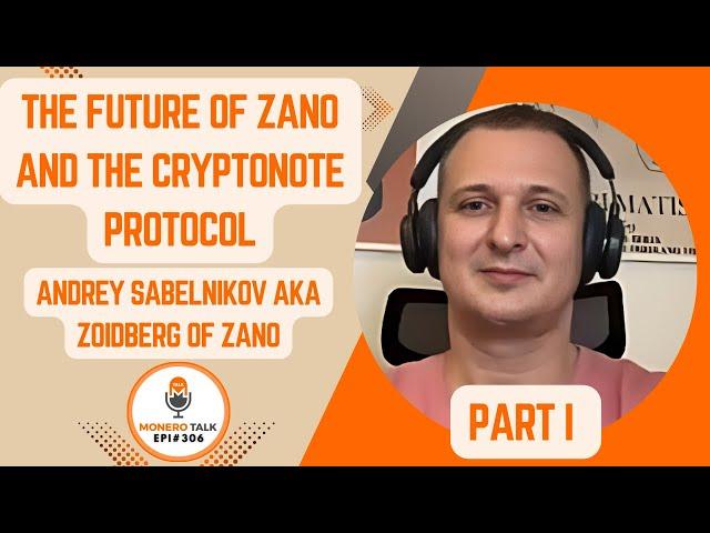 The Future of Zano and the CryptoNote Protocol w/  Andrey Sabelnikov aka Zoidberg PT1 | EPI 306