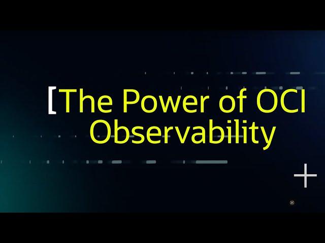 Unveiling the Power of OCI Observability, A Short Tour and Best Practices